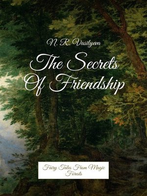 cover image of The Secrets Of Friendship. Fairy Tales From Magic Forests